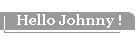 Hello Johnny !